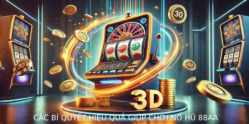 Các bí quyết hiệu quả giúp chơi Nổ Hũ 88AA dễ dàng trúng Jackpot lớn
