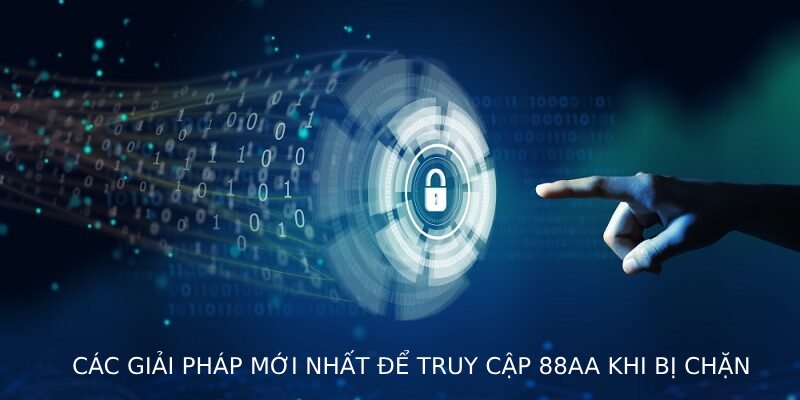 Các giải pháp mới nhất để truy cập 88AA khi bị chặn