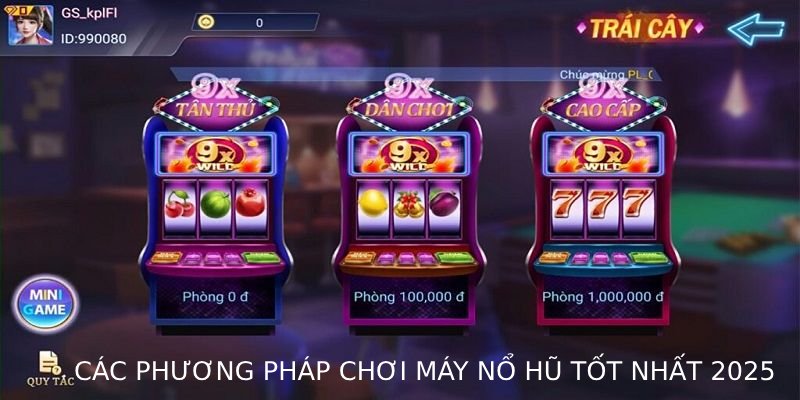 Các phương pháp chơi máy nổ hũ tốt nhất 2025