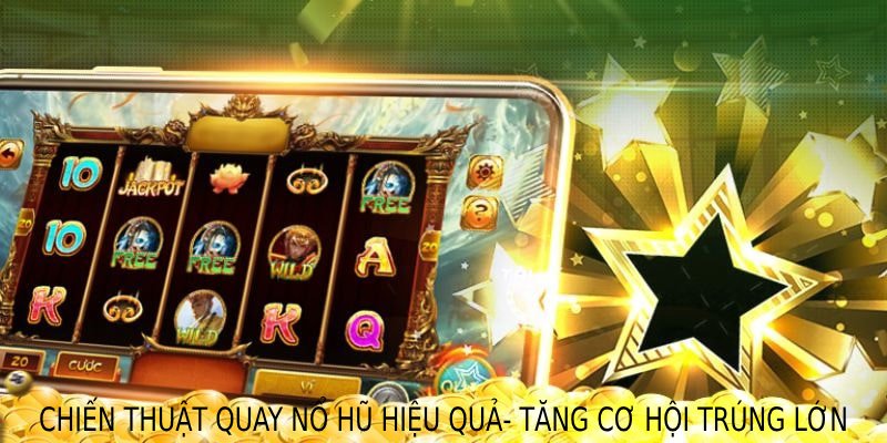 chiến thuật quay nổ hũ