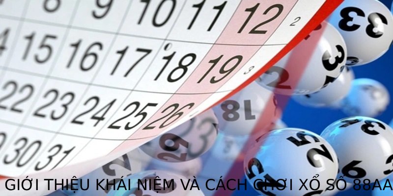 Giới thiệu khái niệm và cách chơi xổ số 88AA cho người mới 