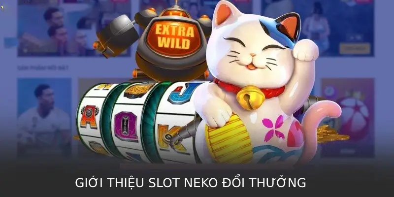 Giới thiệu slot Neko đổi thưởng