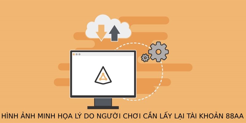 Hình ảnh minh họa lý do người chơi cần lấy lại tài khoản 88AA để tiếp tục cá cược và bảo mật thông tin