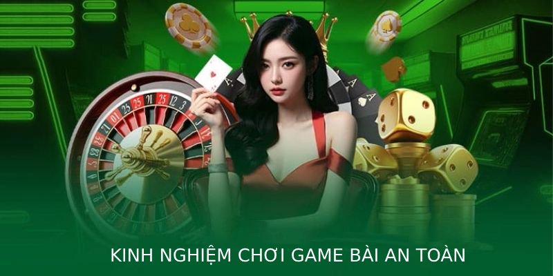 Kinh nghiệm chơi game bài an toàn cùng những bí quyết hiệu quả dành cho người mới để tránh rủi ro và tối ưu cơ hội thắng