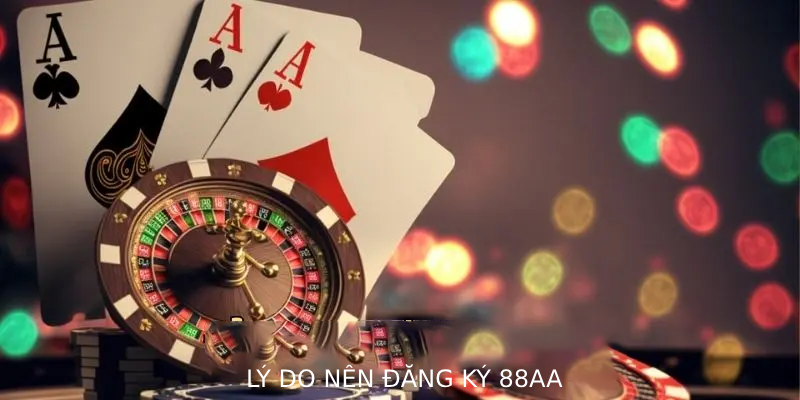 Lý do nên đăng ký 88AA