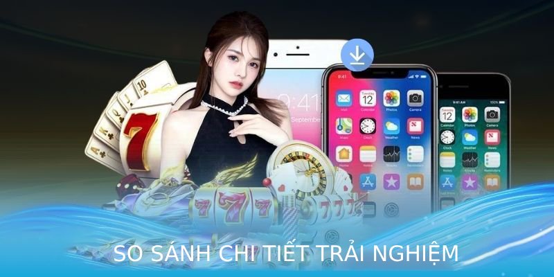 So sánh chi tiết trải nghiệm giữa App 88AA và Web 88AA dành cho người chơi cá cược