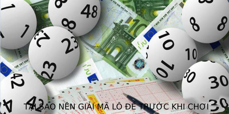 Tại sao nên giải mã lô đề trước khi chơi