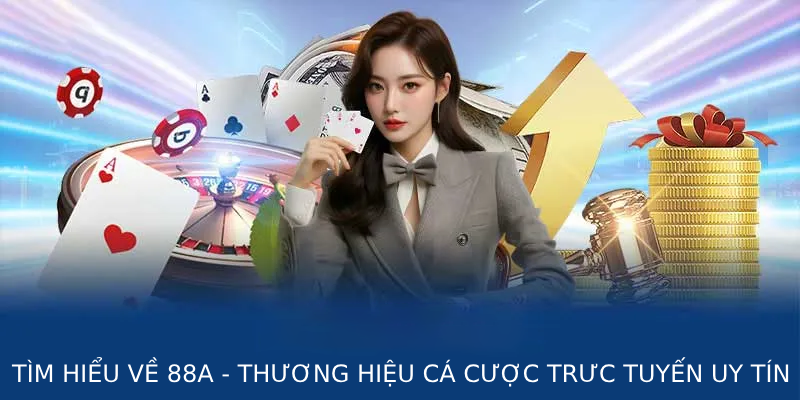 Tìm hiểu về 88AA – Thương hiệu cá cược trực tuyến uy tín