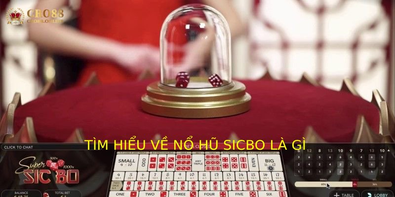 Tìm hiểu về nổ hũ sicbo là gì 