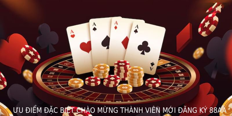 Ưu đãi đặc biệt chào mừng thành viên mới đăng ký 88AA