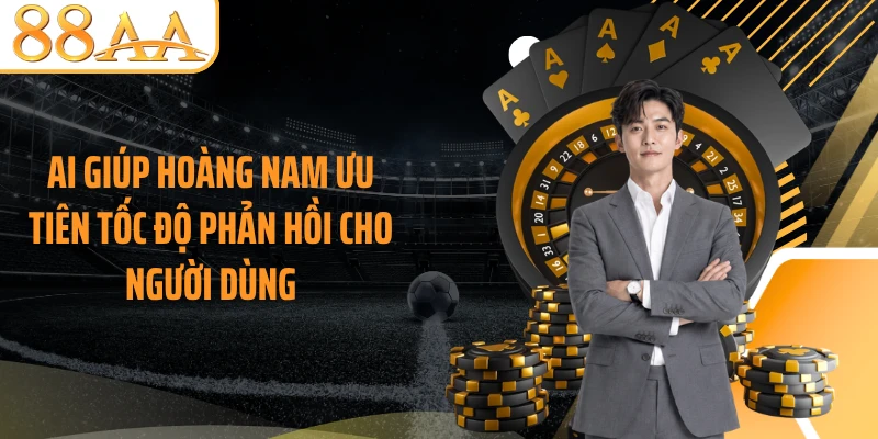 AI giúp Hoàng Nam ưu tiên tốc độ phản hồi cho người dùng
