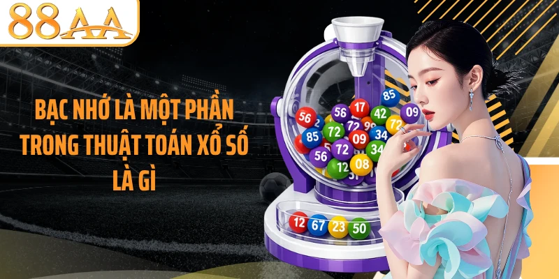 Bạc nhớ là một phần trong thuật toán xổ số là gì