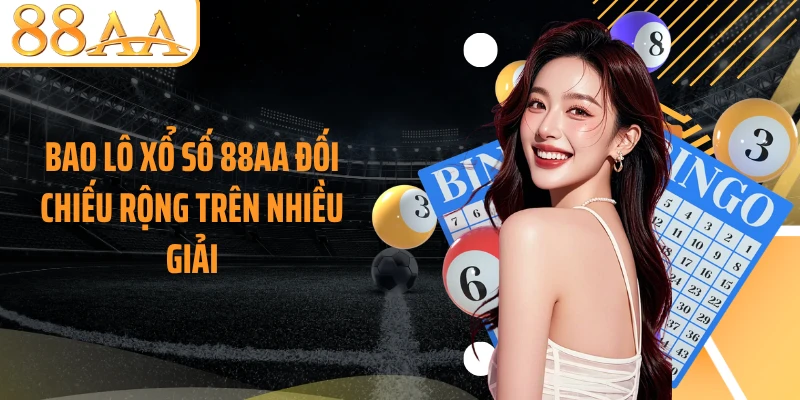 Bao lô xổ số 88AA đối chiếu rộng trên nhiều giải