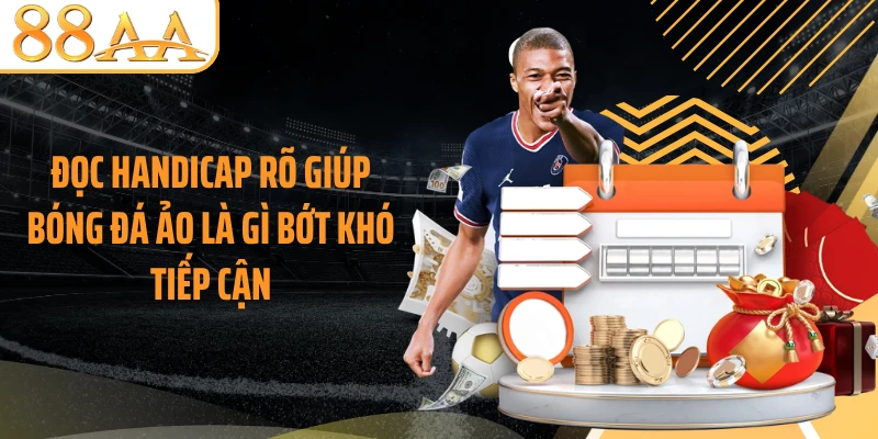 Đọc Handicap rõ giúp bóng đá ảo là gì bớt khó tiếp cận