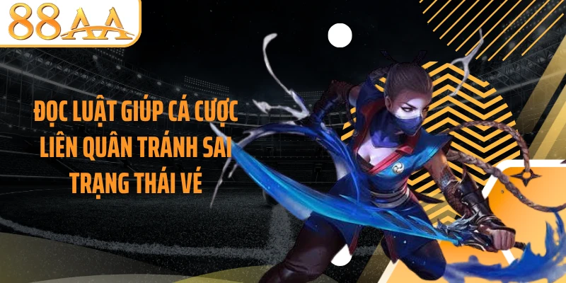Đọc luật giúp cá cược Liên Quân tránh sai trạng thái vé
