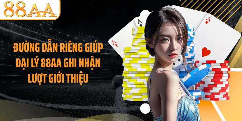 Đường dẫn riêng giúp đại lý 88AA ghi nhận lượt giới thiệu