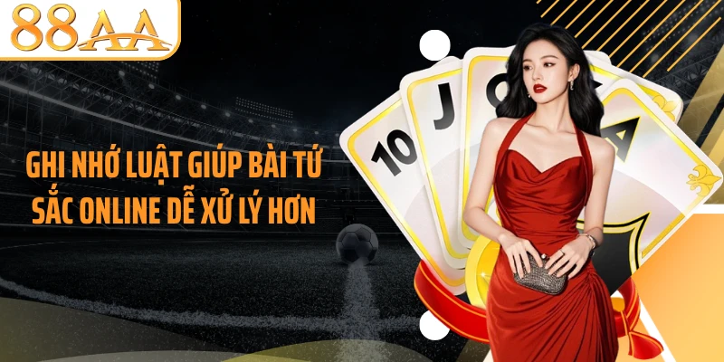 Ghi nhớ luật giúp bài tứ sắc online dễ xử lý hơn