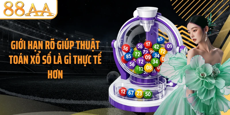 Giới hạn rõ giúp thuật toán xổ số là gì thực tế hơn