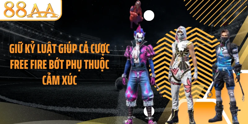Giữ kỷ luật giúp cá cược Free Fire bớt phụ thuộc cảm xúc