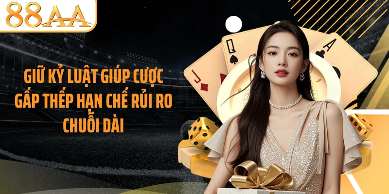 Giữ kỷ luật giúp cược gấp thếp hạn chế rủi ro chuỗi dài