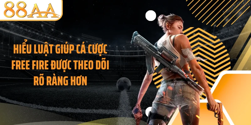 Hiểu luật giúp cá cược Free Fire được theo dõi rõ ràng hơn