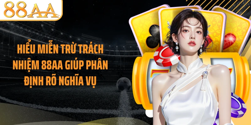 Hiểu miễn trừ trách nhiệm 88AA giúp phân định rõ nghĩa vụ