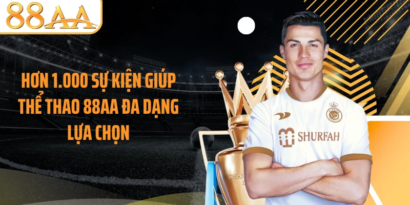 Hơn 1.000 sự kiện giúp thể thao 88AA đa dạng lựa chọn