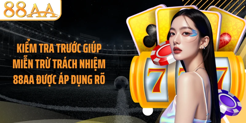 Kiểm tra trước giúp miễn trừ trách nhiệm 88AA được áp dụng rõ