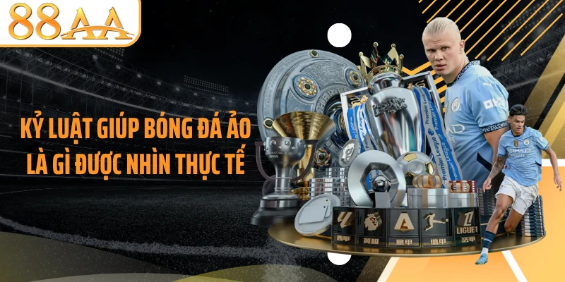 Kỷ luật giúp bóng đá ảo là gì được nhìn thực tế