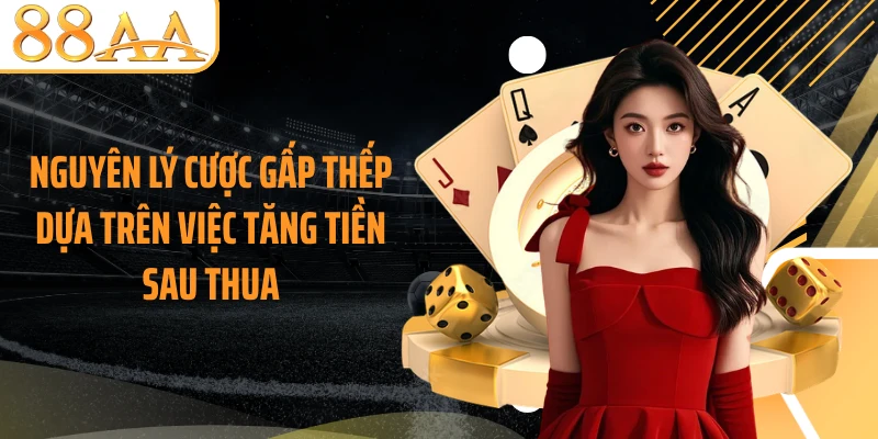 Nguyên lý cược gấp thếp dựa trên việc tăng tiền sau thua