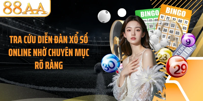Tra cứu diễn đàn xổ số online nhờ chuyên mục rõ ràng